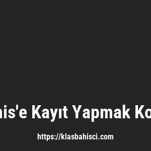 Klasbahis'e Kayıt Yapmak Kolay Mı?