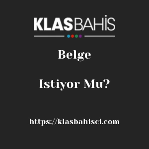 Klasbahis Belge İstiyor Mu?