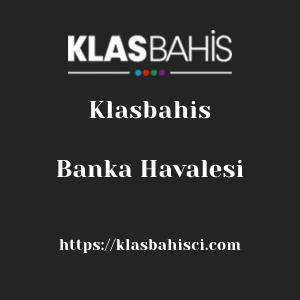 Klasbahis Banka Havalesi