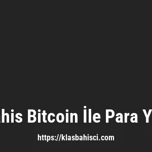 Klasbahis Bitcoin İle Para Yatırma