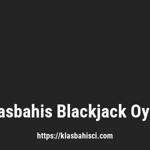 Klasbahis Blackjack Oyna