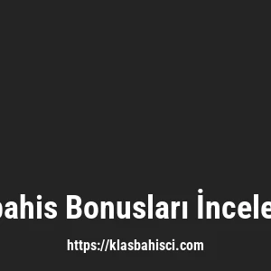 Klasbahis Bonusları İncelemesi