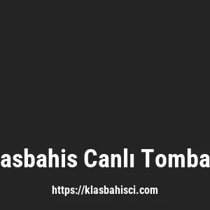 Klasbahis Canlı Tombala