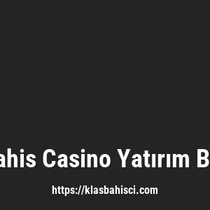 Klasbahis Casino Yatırım Bonusu