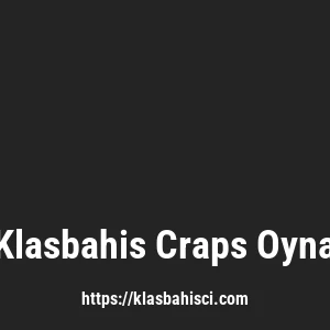 Klasbahis Craps Oyna