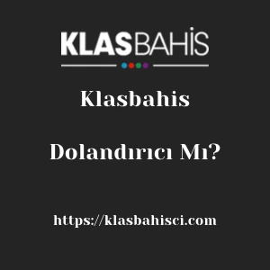 Klasbahis Dolandırıcı Mı?