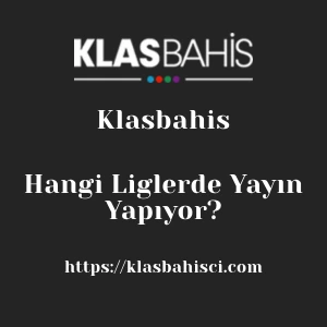 Klasbahis Hangi Liglerde Yayın Yapıyor?