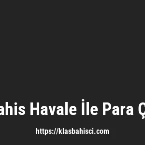 Klasbahis Havale İle Para Çekme