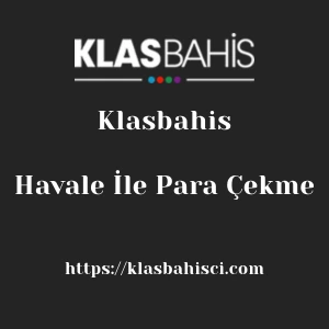 Klasbahis Havale İle Para Çekme