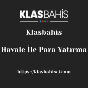 Klasbahis Havale İle Para Yatırma
