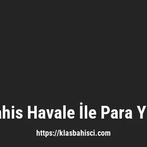 Klasbahis Havale İle Para Yatırma