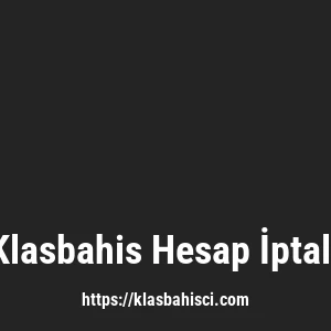 Klasbahis Hesap İptali