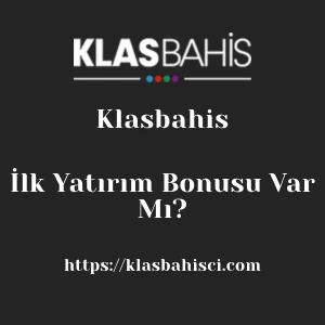 Klasbahis İlk Yatırım Bonusu Var Mı?