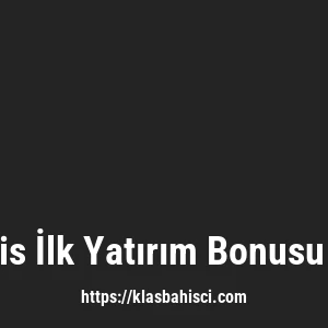 Klasbahis İlk Yatırım Bonusu Var Mı?