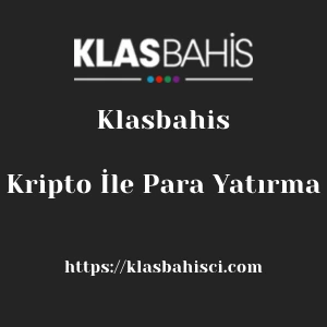 Klasbahis Kripto İle Para Yatırma