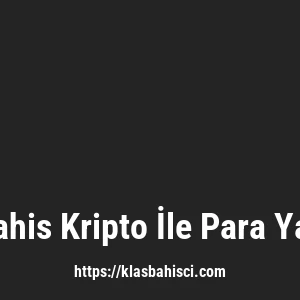 Klasbahis Kripto İle Para Yatırma