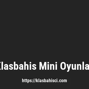 Klasbahis Mini Oyunlar