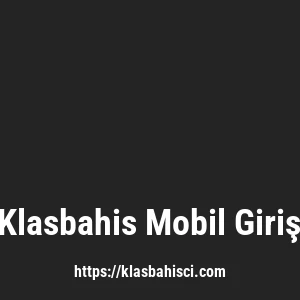 Klasbahis Mobil Giriş