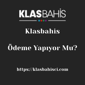 Klasbahis Ödeme Yapıyor Mu?