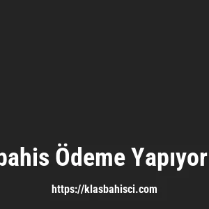 Klasbahis Ödeme Yapıyor Mu?