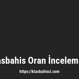 Klasbahis Oran İncelemesi