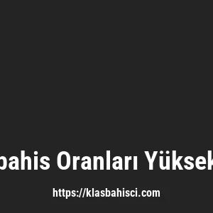 Klasbahis Oranları Yüksek Mi?