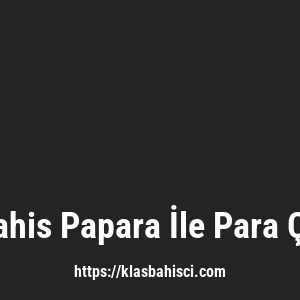 Klasbahis Papara İle Para Çekme