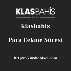 Klasbahis Para Çekme Süresi