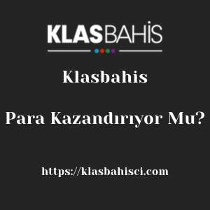Klasbahis Para Kazandırıyor Mu?
