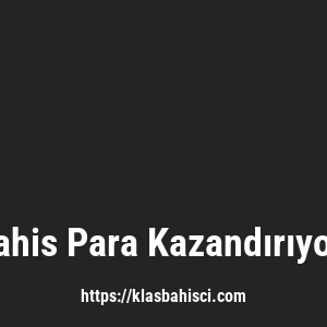 Klasbahis Para Kazandırıyor Mu?