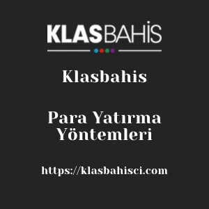 Klasbahis Para Yatırma Yöntemleri