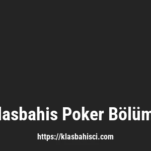 Klasbahis Poker Bölümü