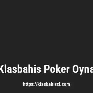 Klasbahis Poker Oyna