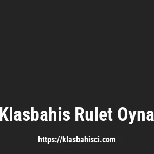 Klasbahis Rulet Oyna
