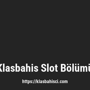 Klasbahis Slot Bölümü