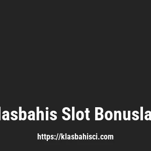 Klasbahis Slot Bonusları