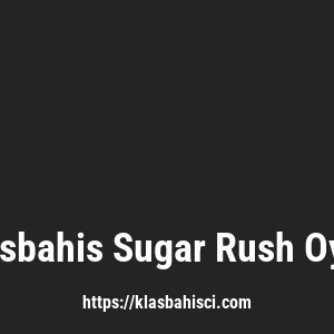 Klasbahis Sugar Rush Oyna
