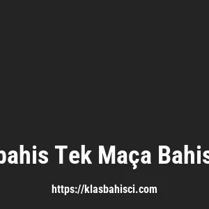 Klasbahis Tek Maça Bahis Yap