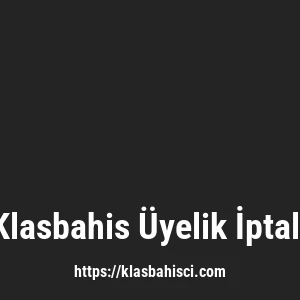 Klasbahis Üyelik İptali