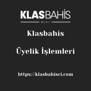 Klasbahis Üyelik İşlemleri