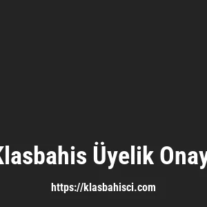 Klasbahis Üyelik Onayı