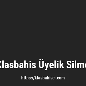 Klasbahis Üyelik Silme