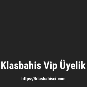 Klasbahis Vip Üyelik