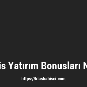 Klasbahis Yatırım Bonusları Nelerdir?