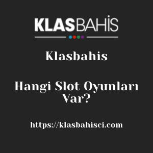 Klasbahis'te Hangi Slot Oyunları Var?