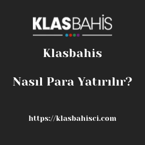 Klasbahis'ya Nasıl Para Yatırılır?